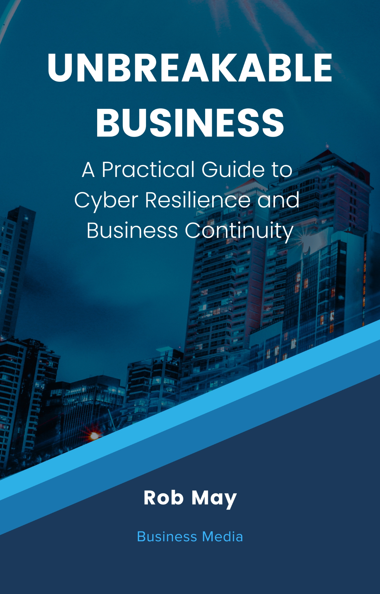 Cover of Unbreakable Business: A Practical Guide to Cyber Resilience and Business Continuity