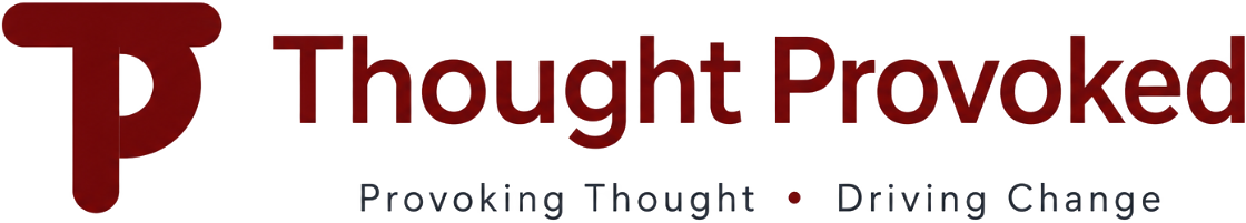Thought Provoked — Provoking Thought. Driving Change
