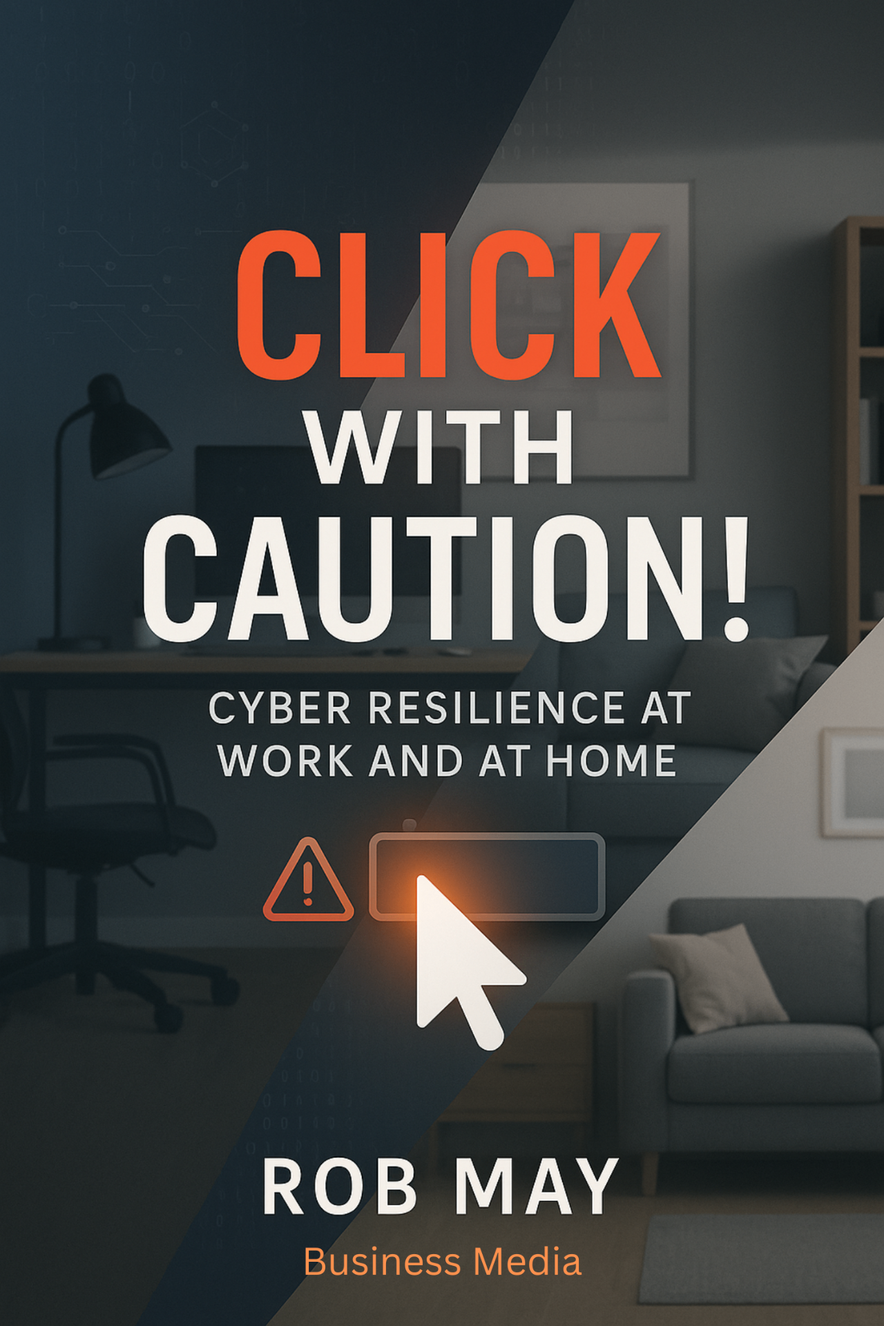 Cover of Click With Caution!: Cyber Resilience at Work and at Home